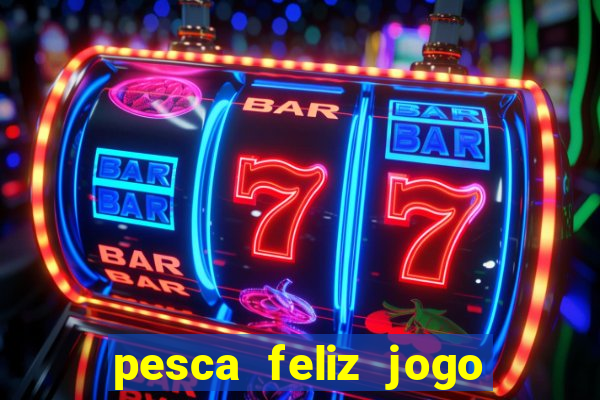 pesca feliz jogo cassino download